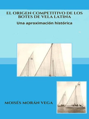 cover image of El origen competitivo de los botes de Vela Latina Una aproximación histórica